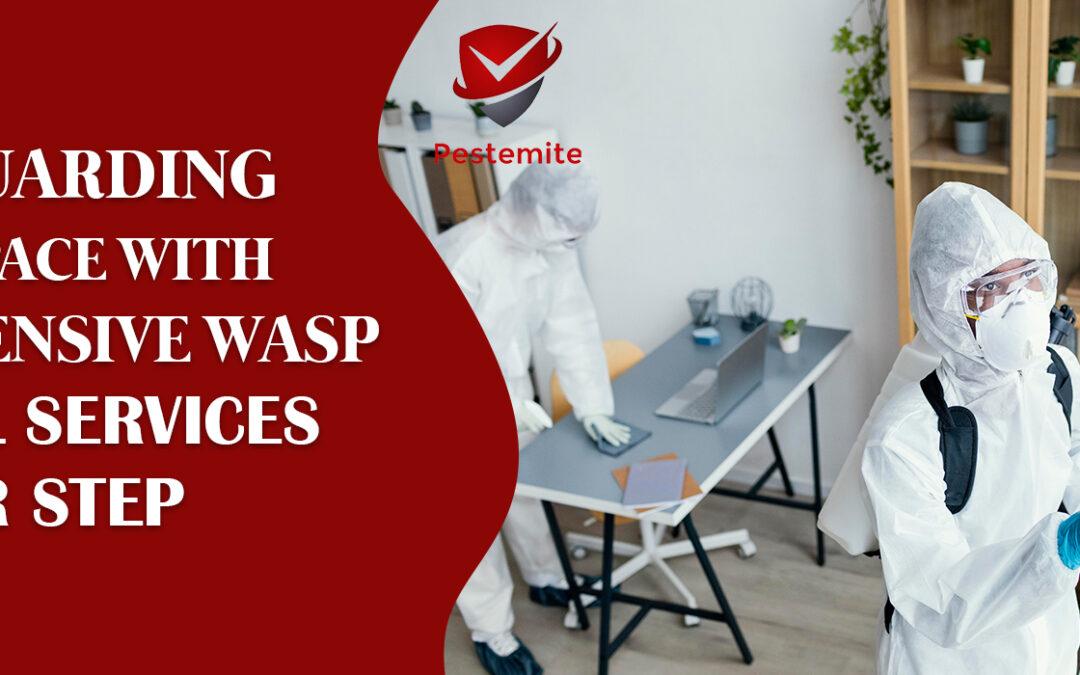 Safeguarding Your Space With Comprehensive Wasp Control Services